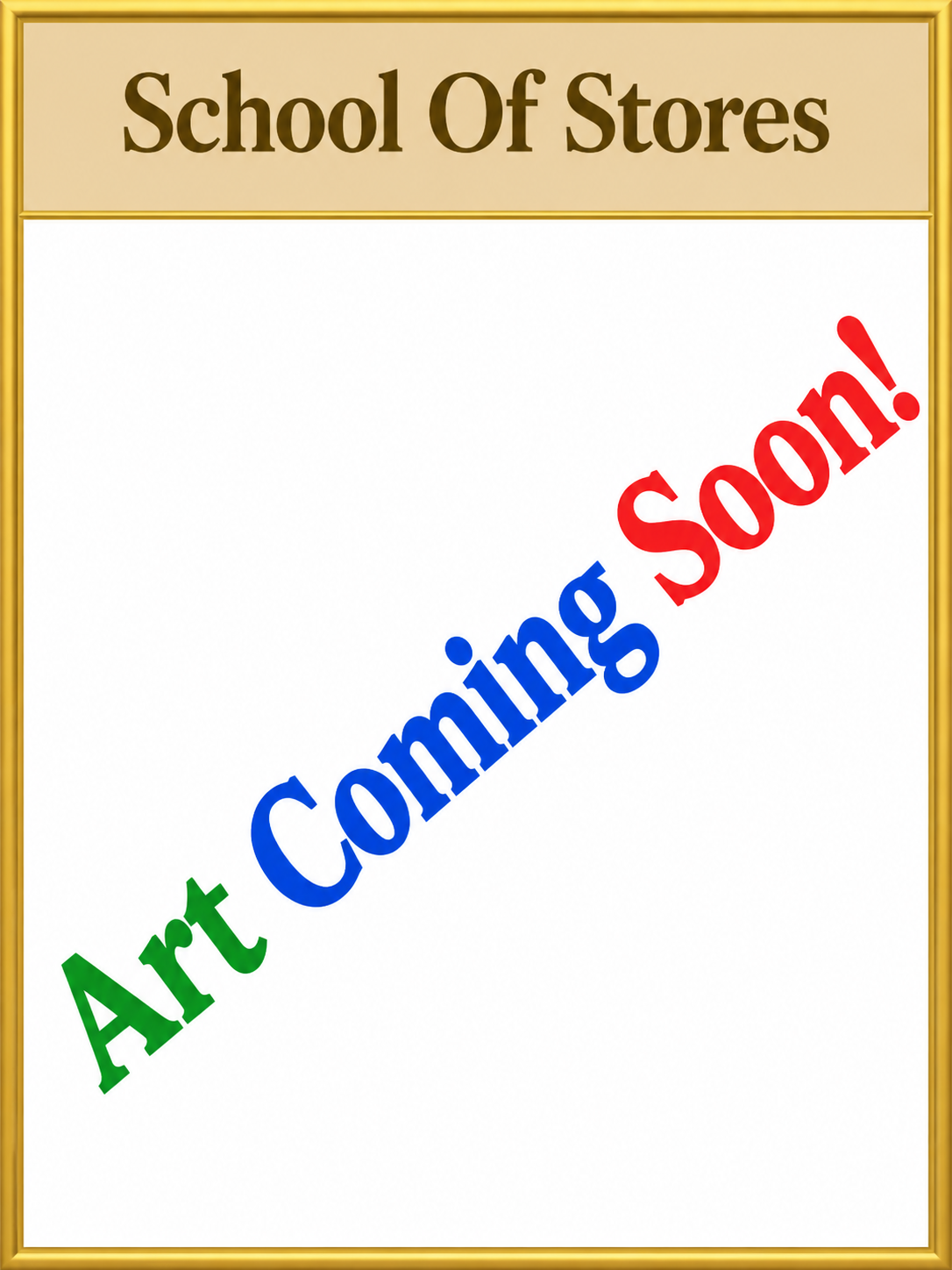 School Of Stores — Art Coming Soon!